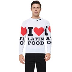I Love Latin Food Men s Long Sleeve Rash Guard by ilovewhateva
