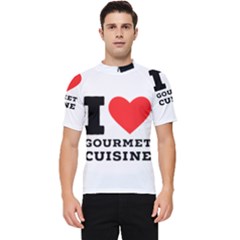 I Love Gourmet Cuisine Men s Short Sleeve Rash Guard by ilovewhateva