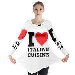 I Love Italian Cuisine Long Sleeve Tunic  by ilovewhateva