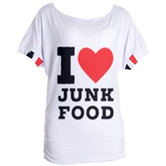 I Love Junk Food Women s Oversized Tee by ilovewhateva