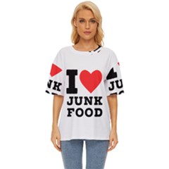 I Love Junk Food Oversized Basic Tee by ilovewhateva