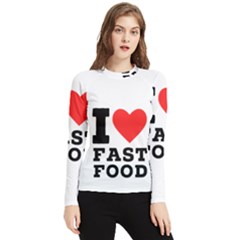 I Love Fast Food Women s Long Sleeve Rash Guard by ilovewhateva