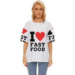 I Love Fast Food Oversized Basic Tee by ilovewhateva