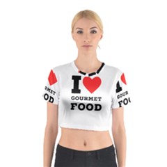 I Love Gourmet Food Cotton Crop Top by ilovewhateva