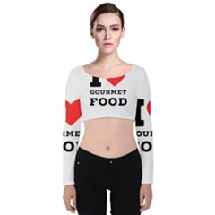 I Love Gourmet Food Velvet Long Sleeve Crop Top by ilovewhateva