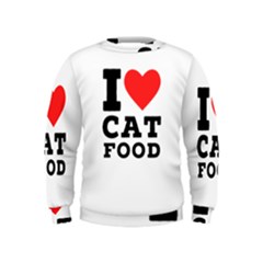 I Love Cat Food Kids  Sweatshirt by ilovewhateva