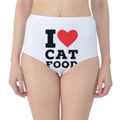 I Love Cat Food Classic High-waist Bikini Bottoms by ilovewhateva