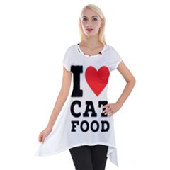 I Love Cat Food Short Sleeve Side Drop Tunic by ilovewhateva