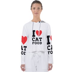 I Love Cat Food Women s Slouchy Sweat by ilovewhateva