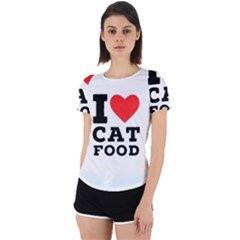 I Love Cat Food Back Cut Out Sport Tee by ilovewhateva