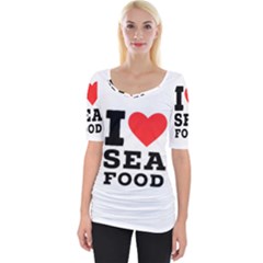 I love sea food Wide Neckline Tee