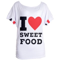 I Love Sweet Food Women s Oversized Tee by ilovewhateva