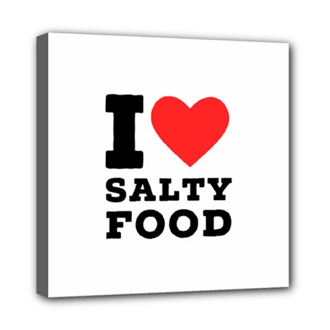 I Love Salty Food Mini Canvas 8  X 8  (stretched) by ilovewhateva