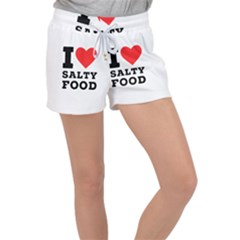 I Love Salty Food Women s Velour Lounge Shorts by ilovewhateva