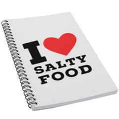 I love salty food 5.5  x 8.5  Notebook