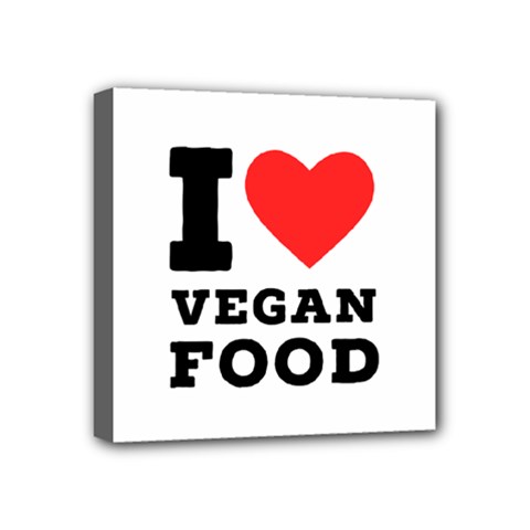 I Love Vegan Food  Mini Canvas 4  X 4  (stretched) by ilovewhateva