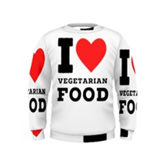 I Love Vegetarian Food Kids  Sweatshirt by ilovewhateva