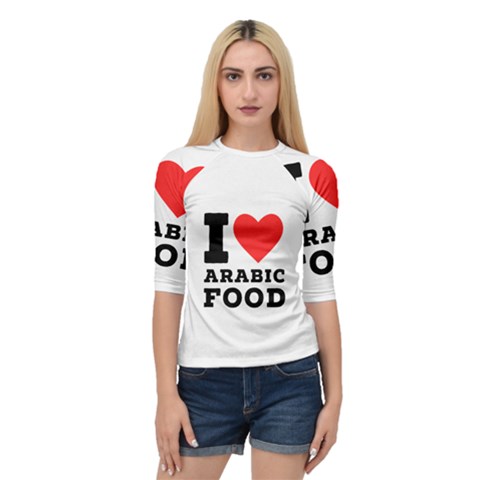 I Love Arabic Food Quarter Sleeve Raglan Tee by ilovewhateva