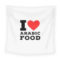 I Love Arabic Food Square Tapestry (large) by ilovewhateva