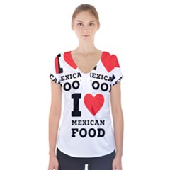 I Love Mexican Food Short Sleeve Front Detail Top by ilovewhateva