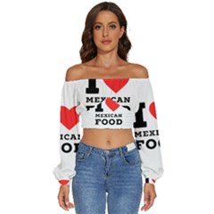 I Love Mexican Food Long Sleeve Crinkled Weave Crop Top by ilovewhateva