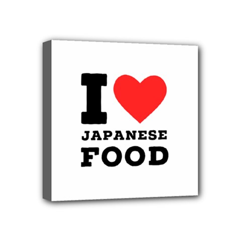 I love Japanese food Mini Canvas 4  x 4  (Stretched)