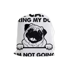 Black Pug Dog If I Cant Bring My Dog I T- Shirt Black Pug Dog If I Can t Bring My Dog I m Not Going Drawstring Pouch (Large)