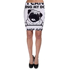 Black Pug Dog If I Cant Bring My Dog I T- Shirt Black Pug Dog If I Can t Bring My Dog I m Not Going Bodycon Skirt