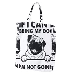 Black Pug Dog If I Cant Bring My Dog I T- Shirt Black Pug Dog If I Can t Bring My Dog I m Not Going Giant Grocery Tote