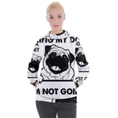 Black Pug Dog If I Cant Bring My Dog I T- Shirt Black Pug Dog If I Can t Bring My Dog I m Not Going Women s Hooded Pullover