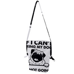 Black Pug Dog If I Cant Bring My Dog I T- Shirt Black Pug Dog If I Can t Bring My Dog I m Not Going Folding Shoulder Bag