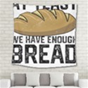 Bread Baking T- Shirt Funny Bread Baking Baker At Yeast We Have Enough Bread T- Shirt Square Tapestry (Large) View2