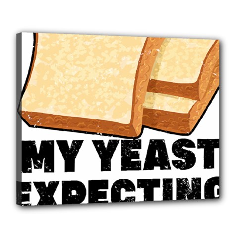 Bread Baking T- Shirt Funny Bread Baking Baker My Yeast Expecting A Bread T- Shirt (1) Canvas 20  X 16  (stretched)