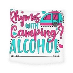 Funny Camping Sayings T- Shirt You Know What Rhymes With Camping  Alcohol T- Shirt Square Tapestry (small)