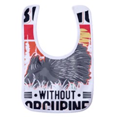 Porcupine T-shirtlife Would Be So Boring Without Porcupines T-shirt Baby Bib by EnriqueJohnson