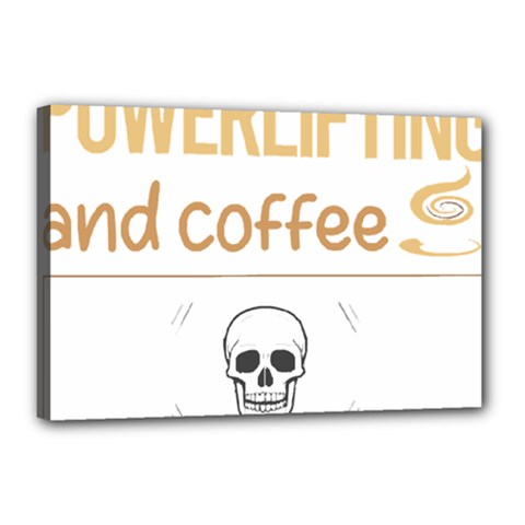 Powerlifting T-shirtif It Involves Coffee Powerlifting T-shirt Canvas 18  X 12  (stretched)