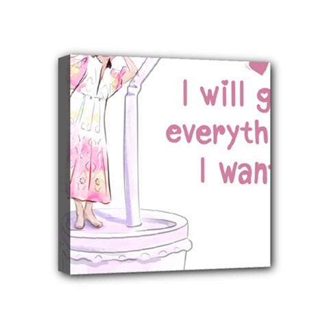 I Will Get Everything I Want Mini Canvas 4  X 4  (stretched)