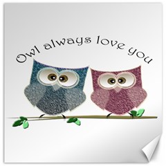 Owl Always Love You, Cute Owls 12  X 12  Unframed Canvas Print by DigitalArtDesgins