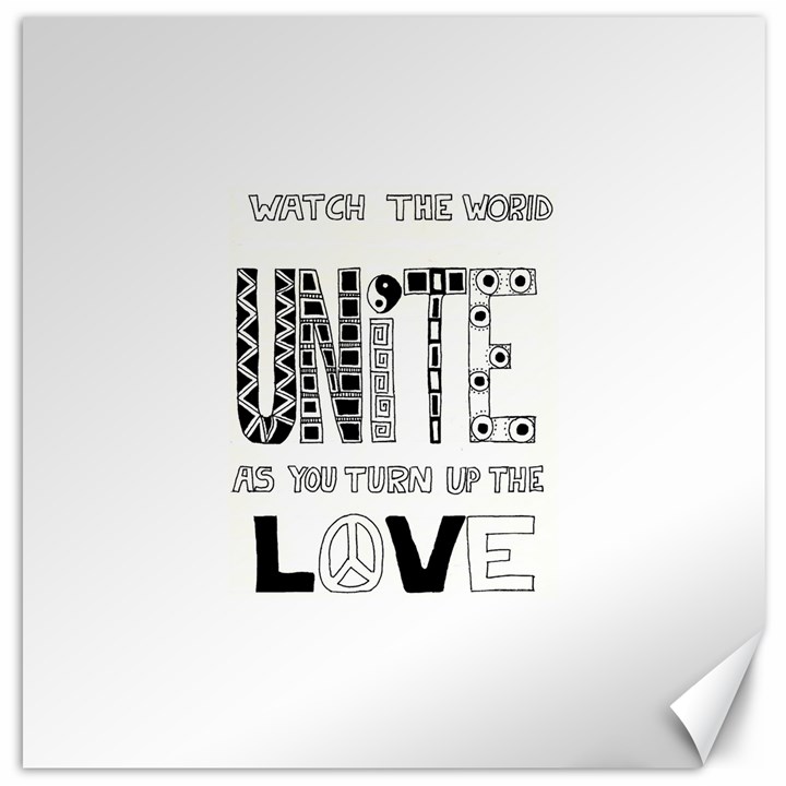 Watch The World Unite As You Turn Up The Love Canvas 16  x 16  (Unframed)