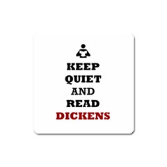 Keep Quiet And Read Dickens  Magnet (square)