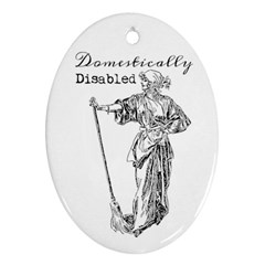 Domestically Disabled Oval Ornament (two Sides) by StuffOrSomething