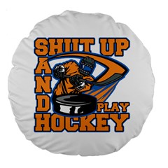 Shut Up And Play Hockey 18  Premium Round Cushion  by MegaSportsFan