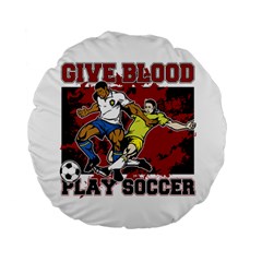 Give Blood Play Soccer 15  Premium Round Cushion  by MegaSportsFan