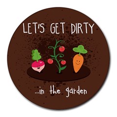  let s Get Dirty   In The Garden  Summer Fun  8  Mouse Pad (round) by papelypastel