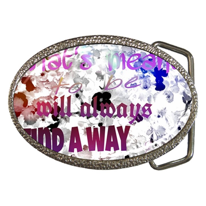 What s meant to be will always find a way Belt Buckle (Oval)