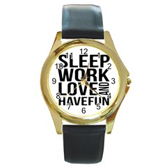 Sleep Work Love And Have Fun Typographic Design 01 Round Leather Watch (gold Rim)  by dflcprints