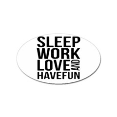 Sleep Work Love And Have Fun Typographic Design 01 Sticker 10 Pack (oval) by dflcprints