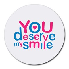 You Deserve My Smile Typographic Design Love Quote 8  Mouse Pad (round) by dflcprints