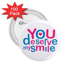 You Deserve My Smile Typographic Design Love Quote 2 25  Button (100 Pack)