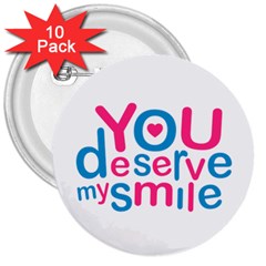 You Deserve My Smile Typographic Design Love Quote 3  Button (10 Pack) by dflcprints